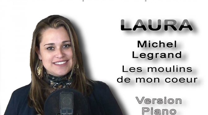 Laura chante Michel Legrand : Les moulins de mon coeur